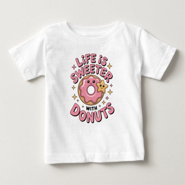 Life Is Sweeter With Donuts Baby T-Shirt (Front)