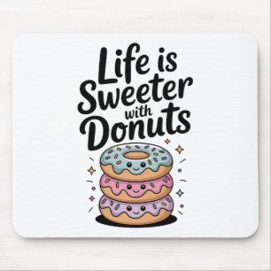 Life Is Sweeter With Donuts Mouse Pad