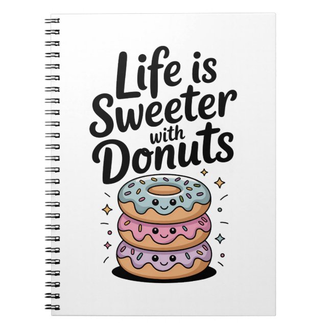 Life Is Sweeter With Donuts Notebook (Front)