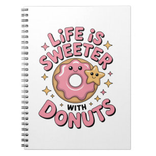 Life Is Sweeter With Donuts Notebook