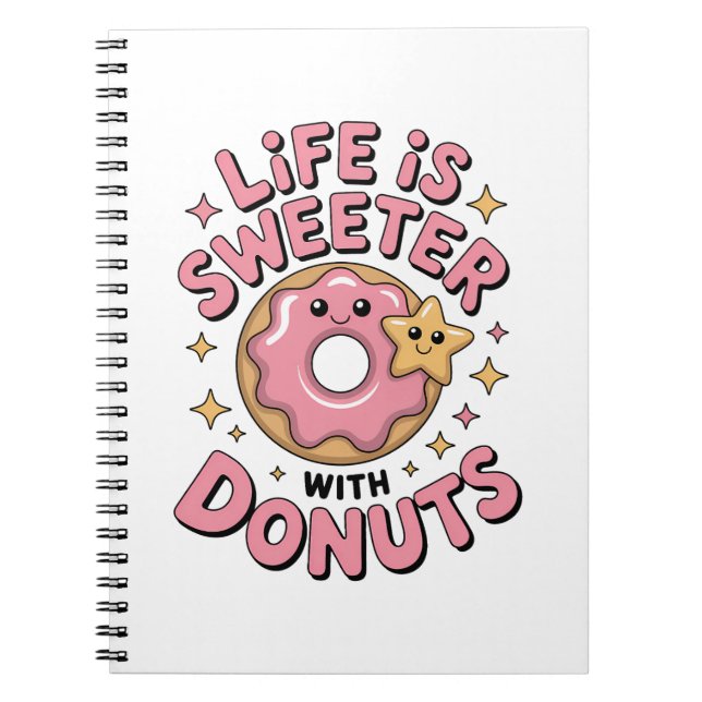 Life Is Sweeter With Donuts Notebook (Front)