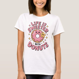 Life Is Sweeter With Donuts Women's T-Shirt
