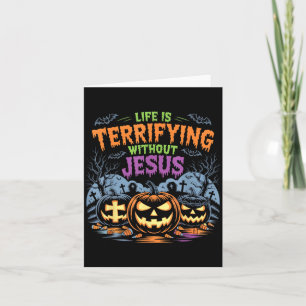 Life Is Terrifying Without Jesus Christian Hallowe Card