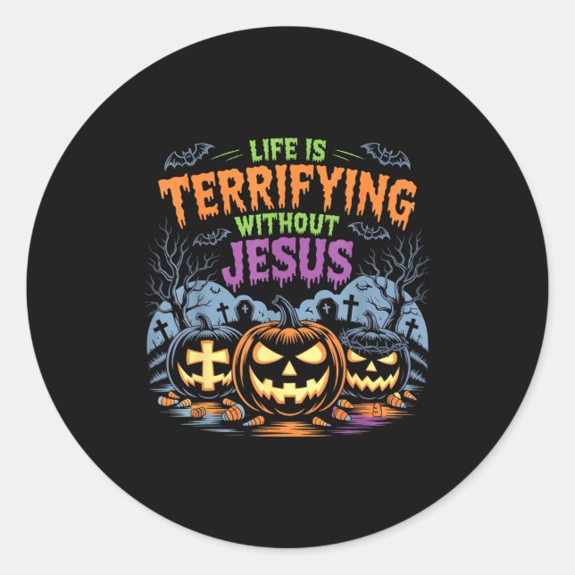 Life Is Terrifying Without Jesus Christian Hallowe Classic Round Sticker (Front)