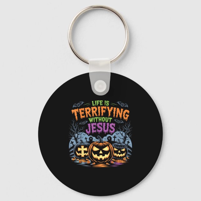 Life Is Terrifying Without Jesus Christian Hallowe Keychain (Front)