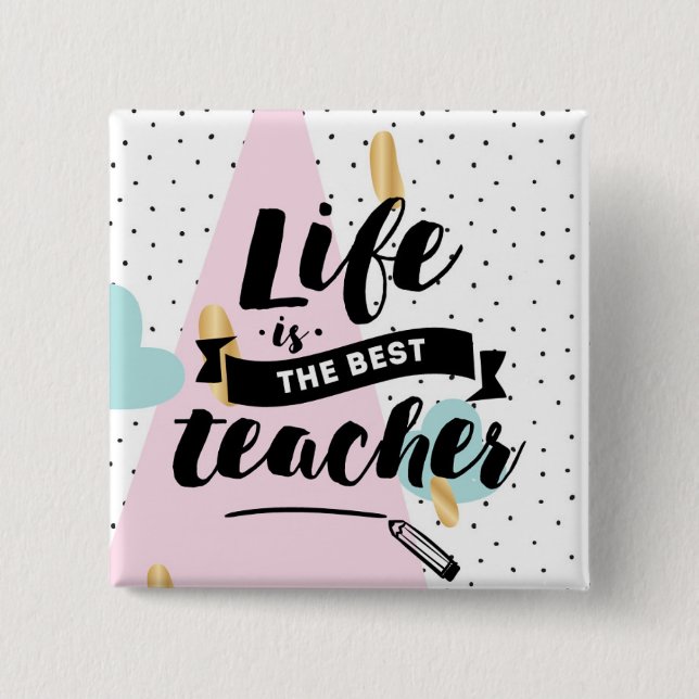 Life is the Best Teacher Button (Front)