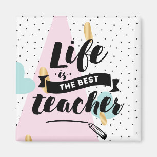 Life is the Best Teacher Magnet