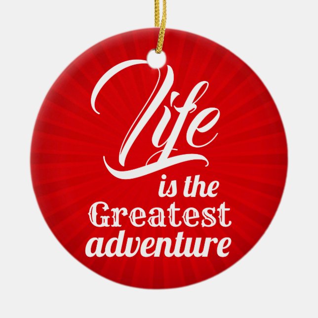 Life is the Greatest Adventure Ceramic Ornament (Front)