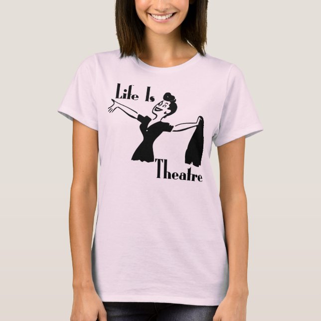 Life Is Theater T-Shirt (Front)