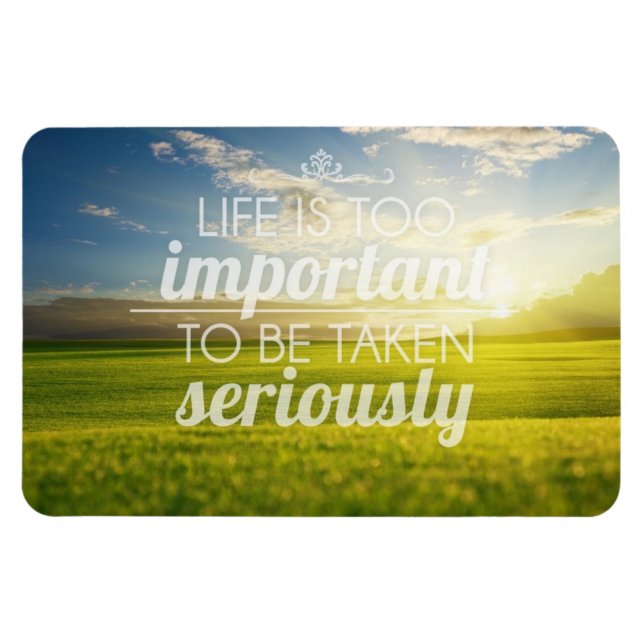 Life Is Too Important | Motivational Quote Magnet (Horizontal)