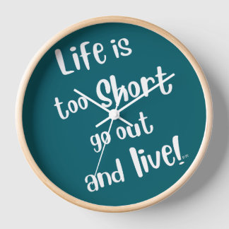 "Life Is Too Short" Clock
