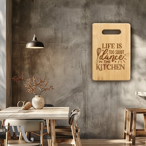 Life is Too Short Dance in the Kitchen  Cutting Board