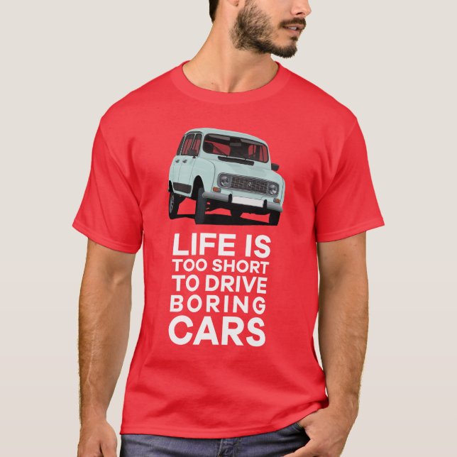 Life is too short do drive boring - 4L T-Shirt (Front)