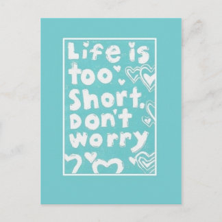 Life Is Too Short, Don't Worry Postcard