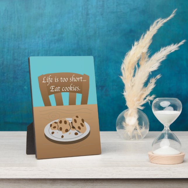 Life is too short, eat cookies plaque (Side)