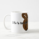 "Life is too short ENJOY YOUR COFFEE" Coffee Mug