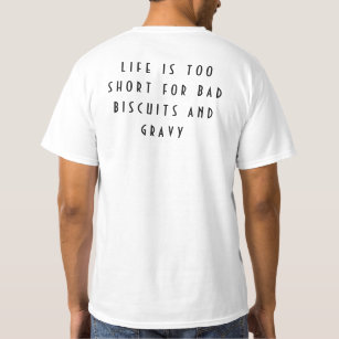 Life Is Too Short For Bad Biscuits And Gravy T-Shirt