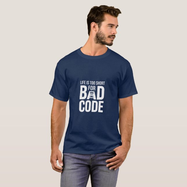 Life Is Too Short For Bad Code Developer Humor  T-Shirt (Front Full)