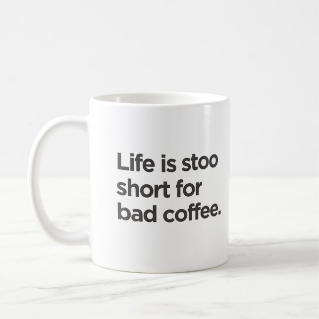 Life is too short for bad  coffee mug (Left)