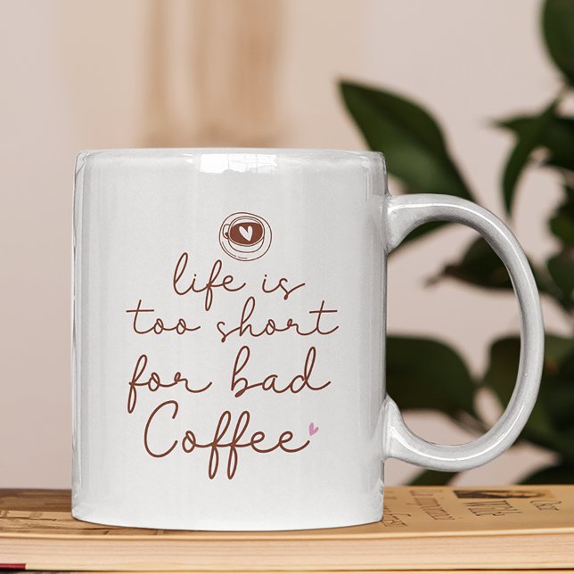 Life Is Too Short for Bad Coffee Quote Coffee Mug (Creator Uploaded)