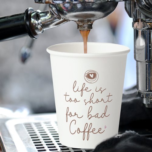 Life Is Too Short for Bad Coffee Quote Paper Cups