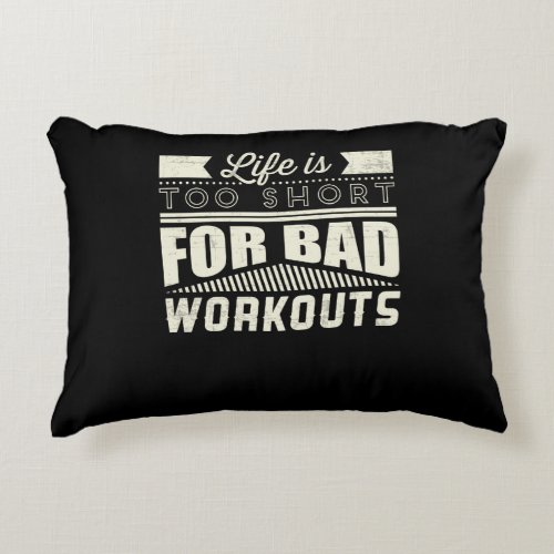 Life Is Too Short For Bad Workouts Motivational Accent Pillow