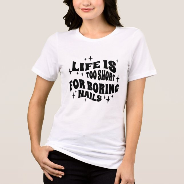 Life Is Too Short For Boring Nails Tri-Blend Shirt (Front)