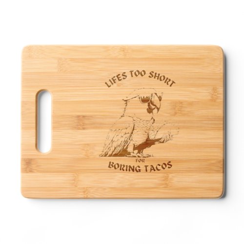 Life is too short for boring tacos cutting board