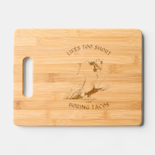 Life is too short for boring tacos engraved cutting board