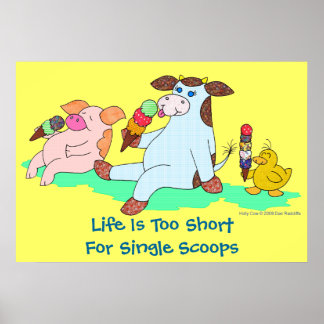Life Is Too Short For Single Scoops Poster