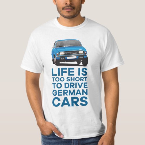 Life is too short _ German cars _ Austin Allegro T_Shirt