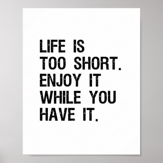 Life Is Too Short Inspirational Quote Poster | Zazzle.com