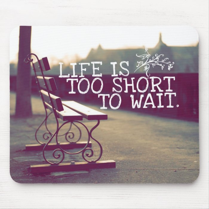 Life Is Too Short  Motivational Quote Mouse Pad