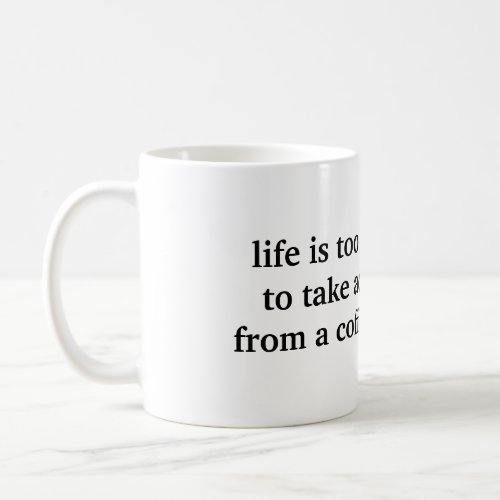 LIFE IS TOO SHORT MUG