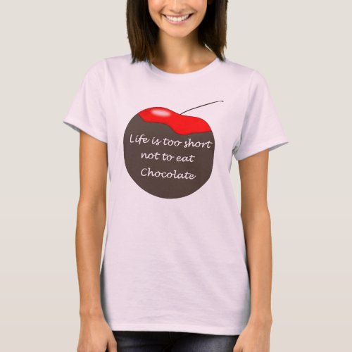 Life is too short not to eat Chocolate T_Shirt