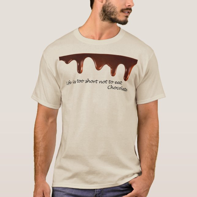 Life is too short not to eat Chocolate T-Shirt (Front)