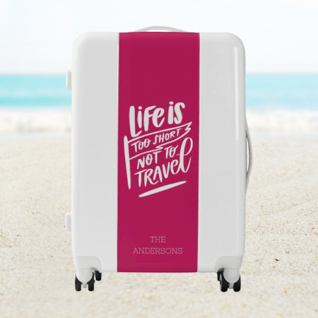 Life Is Too Short Not To Travel Pink Custom Name Luggage