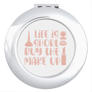 Life is Too Short So Buy the Makeup Fashion Fun Compact Mirror