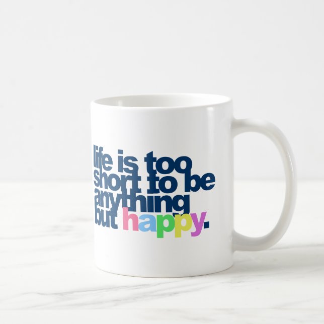 Life is too short to be anything but happy mug (Right)