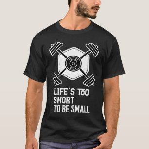 Life Is Too Short To Be Small Crossed Barbells Gym T-Shirt