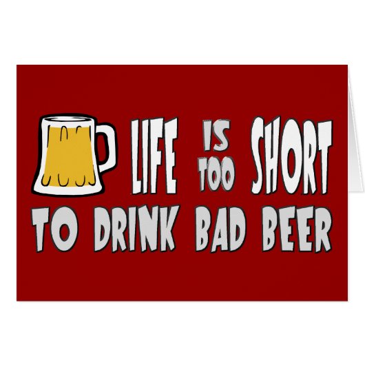 Life is Too Short to Drink Bad Beer (Front Horizontal)
