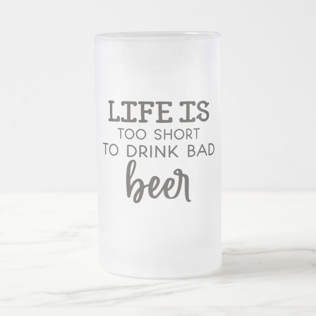 Life Is Too Short To Drink Bad Beer Frosted Mug (Center)