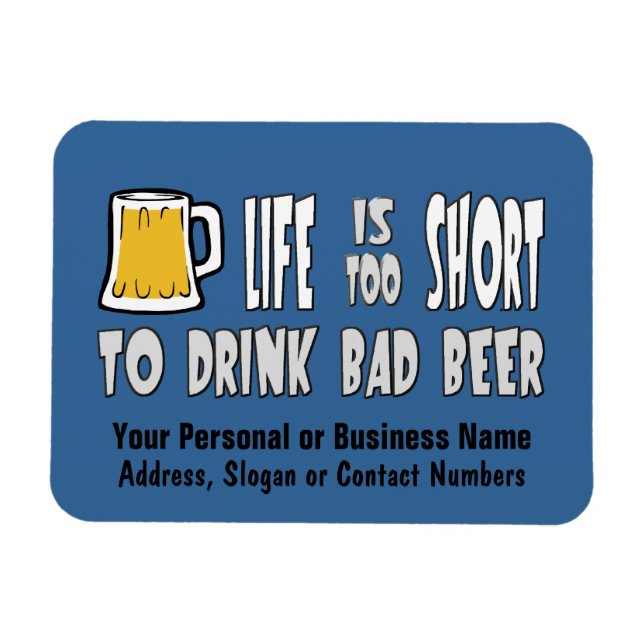 Life is Too Short to Drink Bad Beer Magnet (Horizontal)