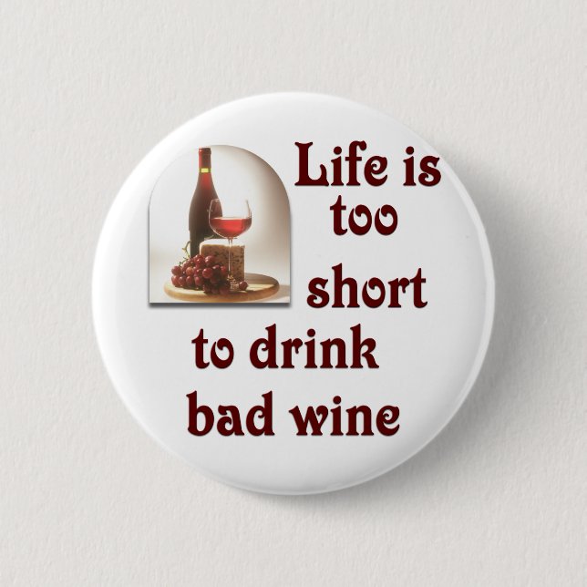 Life is too short to drink bad wine #2 pinback button (Front)