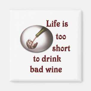 Life is too short to drink bad wine #3 magnet