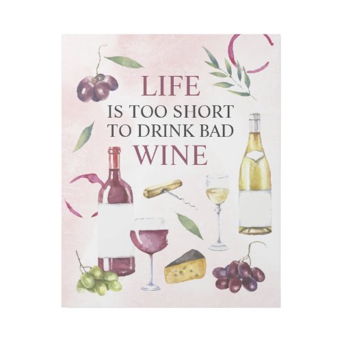 Life is too Short to Drink Bad Wine Gallery Wrap