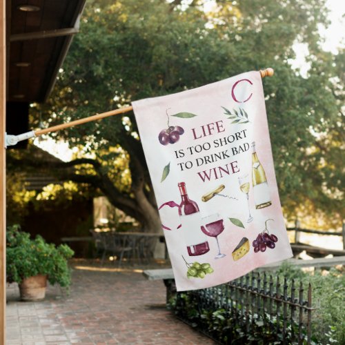 Life is too Short to Drink Bad Wine Gallery Wrap House Flag