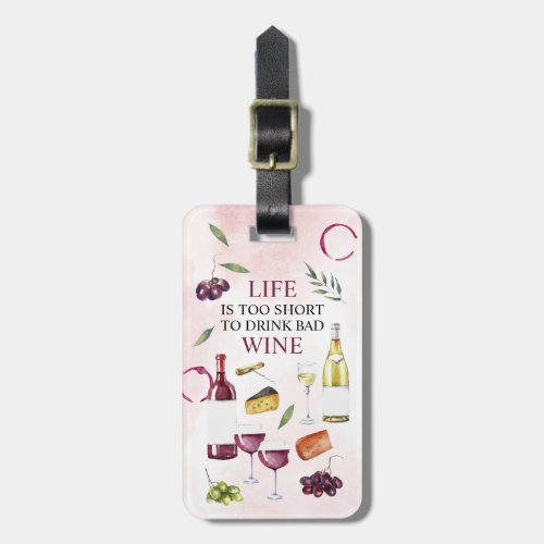 Life is too Short to Drink Bad Wine Gallery Wrap P Luggage Tag