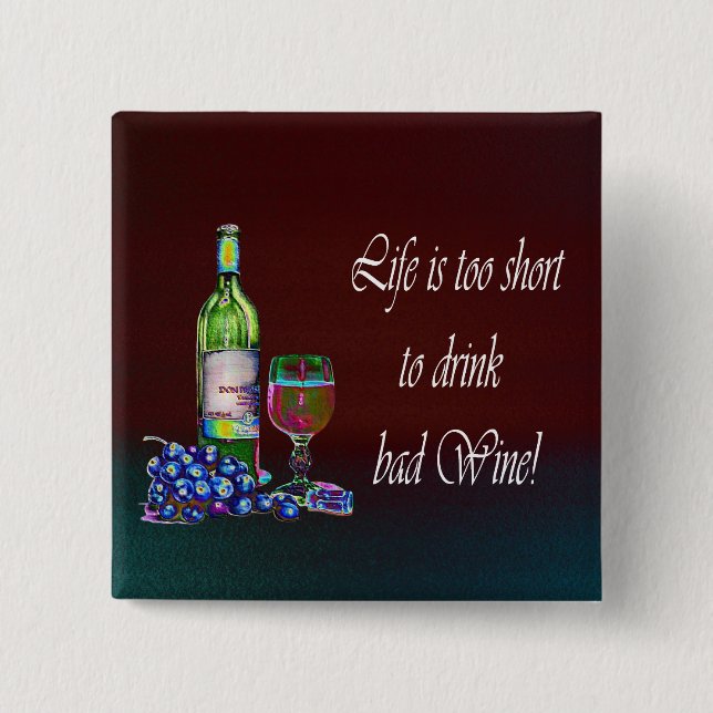 Life is too short to drink bad Wine! Gifts Button (Front)