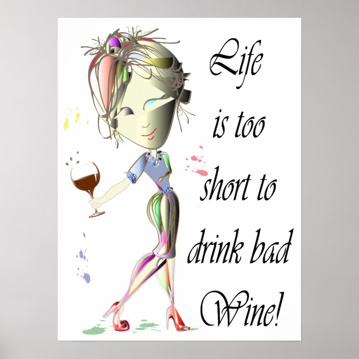 life-is-too-short-to-drink-bad-wine-poster-zazzle